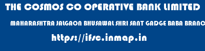 THE COSMOS CO OPERATIVE BANK LIMITED  MAHARASHTRA JALGAON BHUSAWAL SHRI SANT GADGE BABA BRANCH  ifsc code